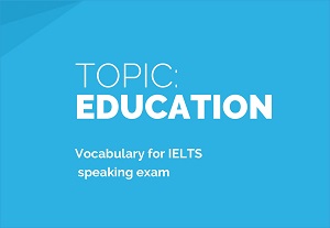 IELTS Vocabulary topic Education