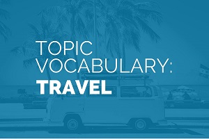 IELTS Vocabulary - Topic: Travel (transport & vacation) 