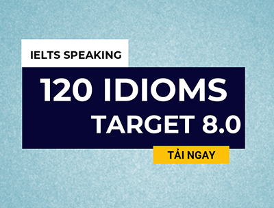 120 thành ngữ quen thuộc trong IELTS Speaking