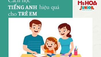 Phương pháp dạy học tiếng Anh cho trẻ em tại nhà hiệu quả