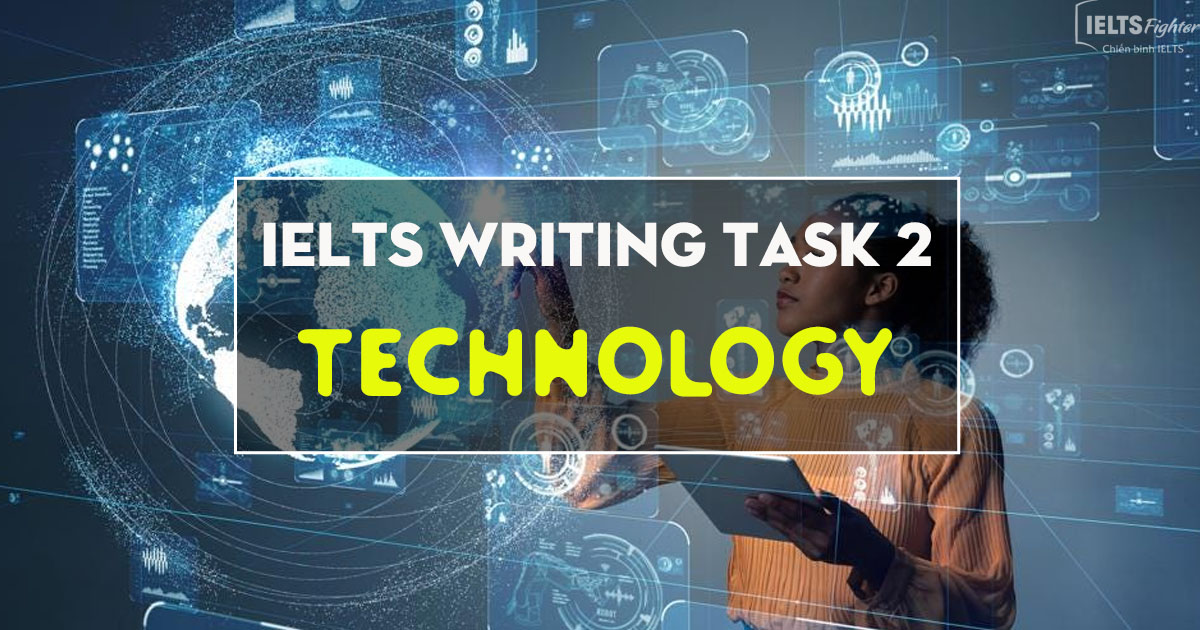 IELTS Writing Task 2 - Topic: TECHNOLOGY